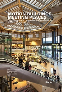 Motion Buildings Meeting Places: From Shopping To Hospitality: The Transformation Of Major Shopping Malls