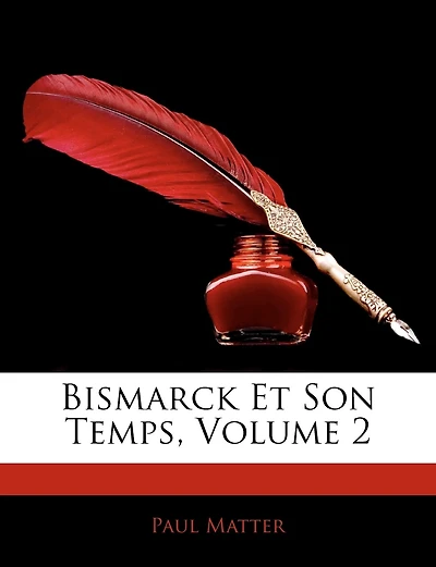 Bismarck Et Son Temps, Volume 2...