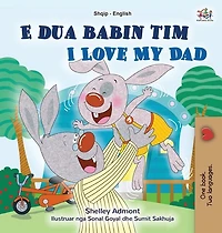 I Love My Dad (Albanian English Bilingual Book for Kids)
