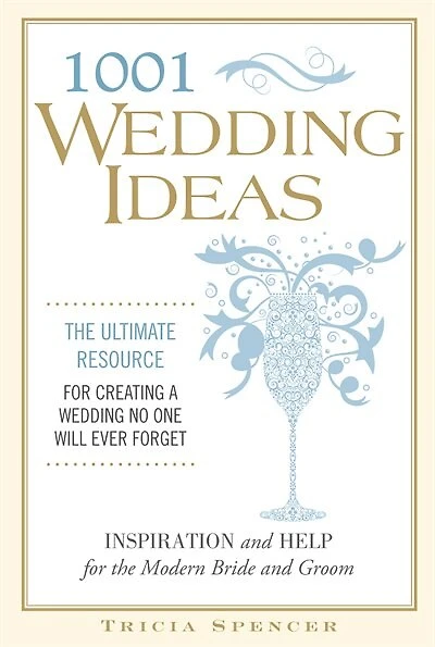 1,001 Wedding Ideas : The Ultimate Resource for Creating A Wedding No One Will Ever Forget: Inspiration and Help for the Modern Bride and Groom: Marketing line (appears on front cover): Inspi