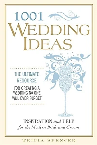 1,001 Wedding Ideas : The Ultimate Resource for Creating A Wedding No One Will Ever Forget: Inspiration and Help for the Modern Bride and Groom: Marketing line (appears on front cover): Inspi