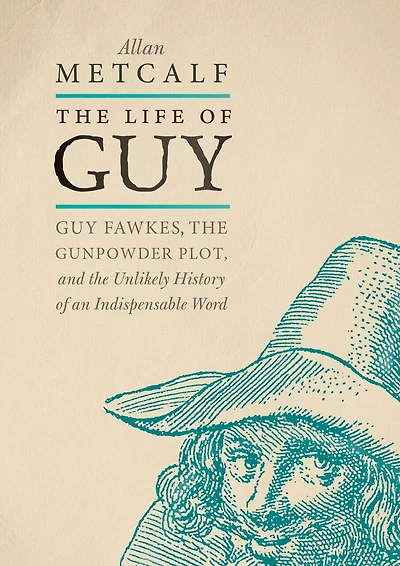 the Life of Guy: Guy Fawkes, Gunpowder Plot, and Unlikely History an Indispensable Word