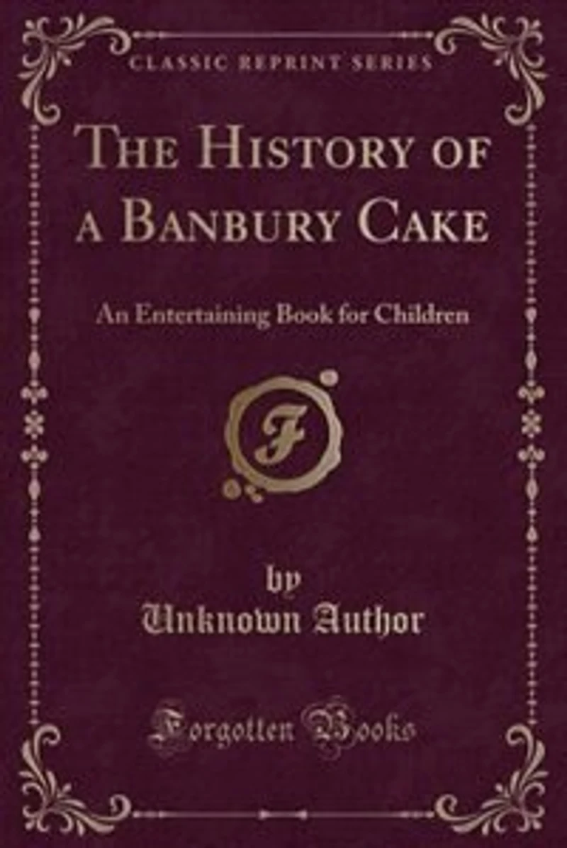 The History of a Banbury Cake: An Entertaining Book for Children (Classic Reprint)