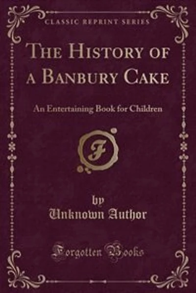 The History of a Banbury Cake: An Entertaining Book for Children (Classic Reprint)