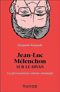 Jean-Luc Mélenchon sur le divan: La provocation comme stratégie