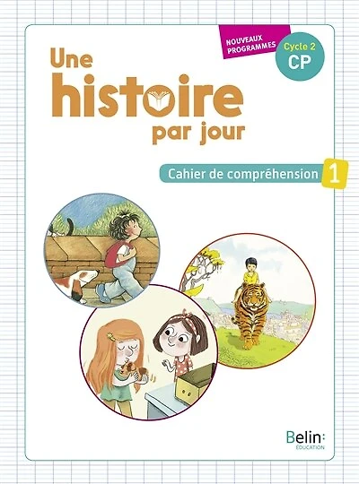 Une histoire par jour, cycle 2, CP : cahier de compréhension : nouveaux programmes, Vol. 1