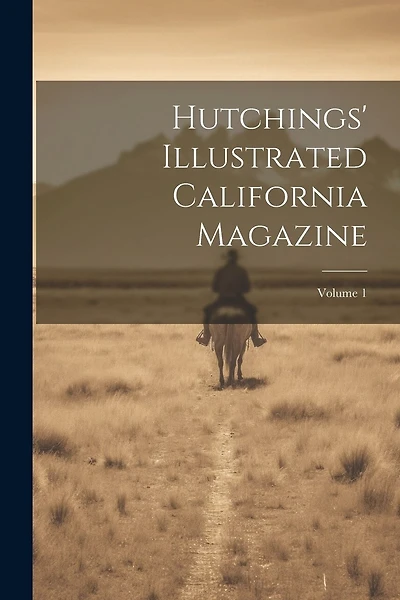 Hutchings' Illustrated California Magazine; Volume 1