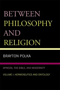 Between Philosophy and Religion, Vol. I: Spinoza, the Bible, Modernity