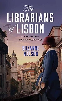 The Librarians of Lisbon: A WWII Story of Love and Espionage