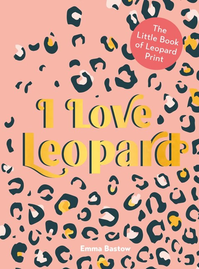 I Love Leopard: The Little Book Of Leopard Print