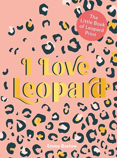 I Love Leopard: The Little Book Of Leopard Print