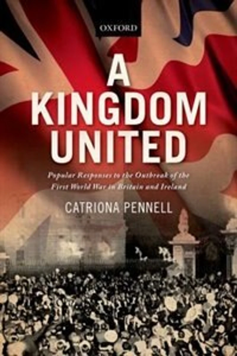 A Kingdom United: Popular Responses to the Outbreak of First World War Britain and Ireland