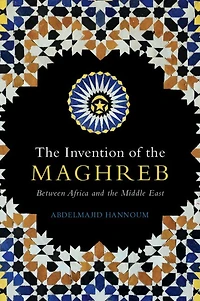 the Invention of Maghreb: Between Africa and Middle East