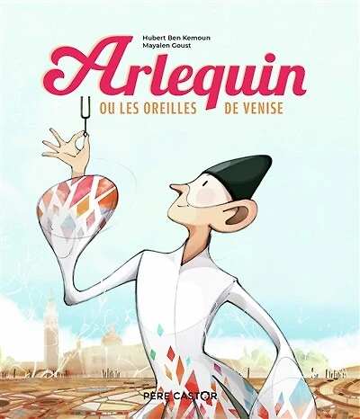 ARLEQUIN OU LES OREILLES DE VENISE