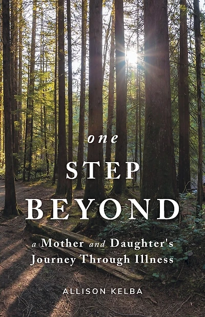 One Step Beyond: A Mother and Daughter's Journey Through Illness
