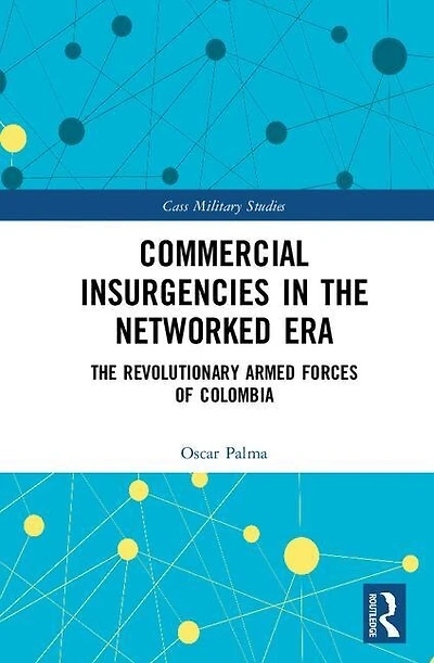 Commercial Insurgencies The Networked Era: Revolutionary Armed Forces of Colombia