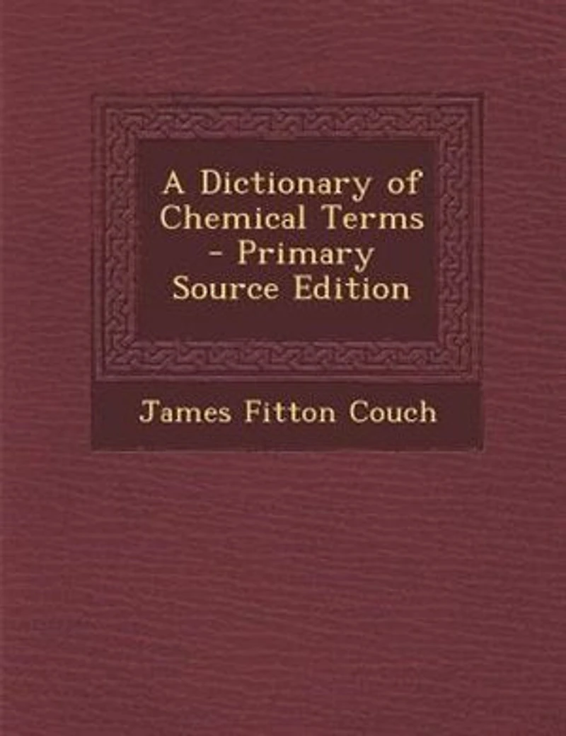 A Dictionary of Chemical Terms - Primary Source Edition