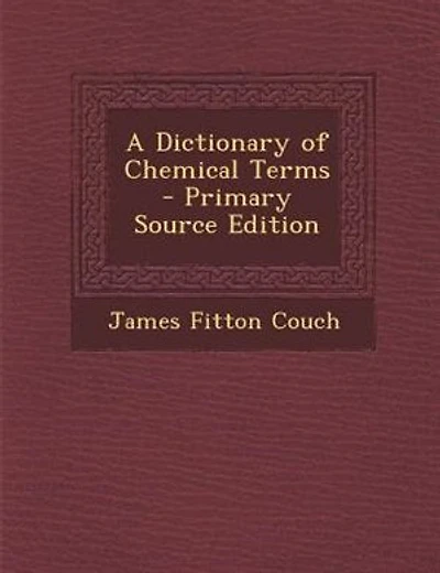A Dictionary of Chemical Terms - Primary Source Edition