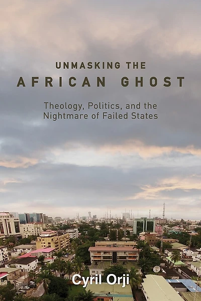 Unmasking the African Ghost: Theology, Politics, and Nightmare of Failed States