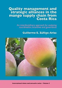Quality management and strategic alliances in the mango supply chain from Costa Rica: An interdisciplinary approach for analysing coordination, incentives and governance