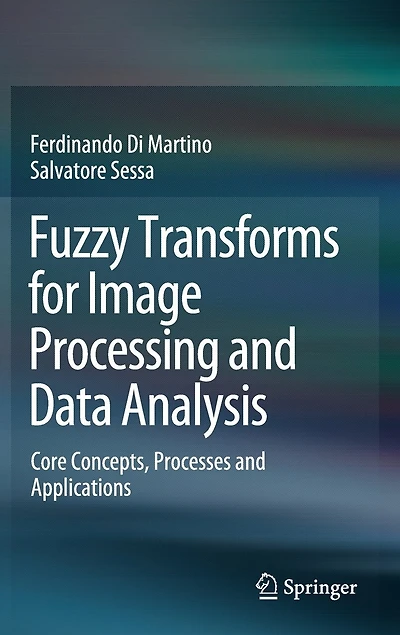 Fuzzy Transforms for Image Processing and Data Analysis: Core Concepts, Processes Applications