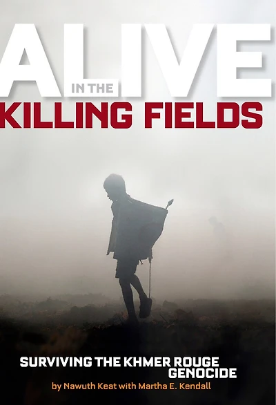 Alive the Killing Fields: Surviving Khmer Rouge Genocide