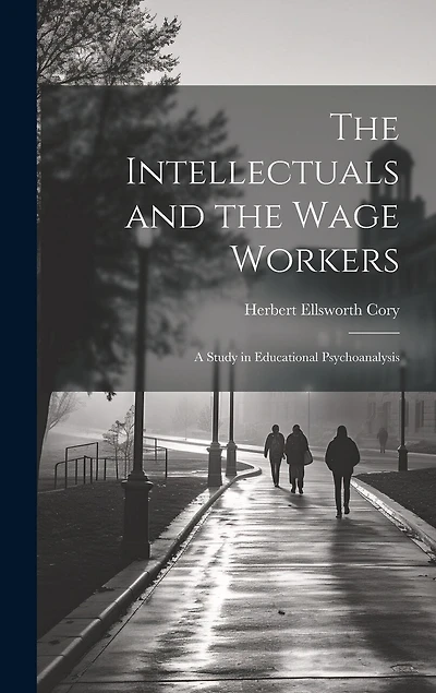 The Intellectuals and the Wage Workers: A Study in Educational Psychoanalysis