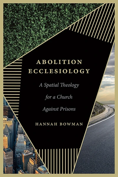 Abolition Ecclesiology: A Spatial Theology for a Church Against Prisons
