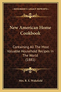 New American Home Cookbook: Containing All The Most Valuable Household Recipes In The World (1881)