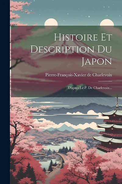 Histoire Et Description Du Japon: D'après Le P. De Charlevoix...