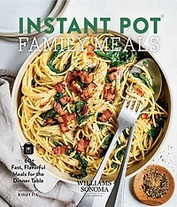 Instant Pot Family Meals: 60+ Fast, Flavorful Meal For The Dinner Table