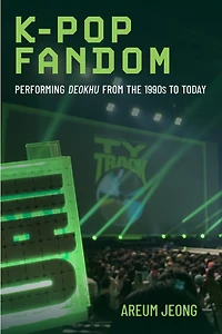 K-Pop Fandom: Performing Deokhu from the 1990s to Today