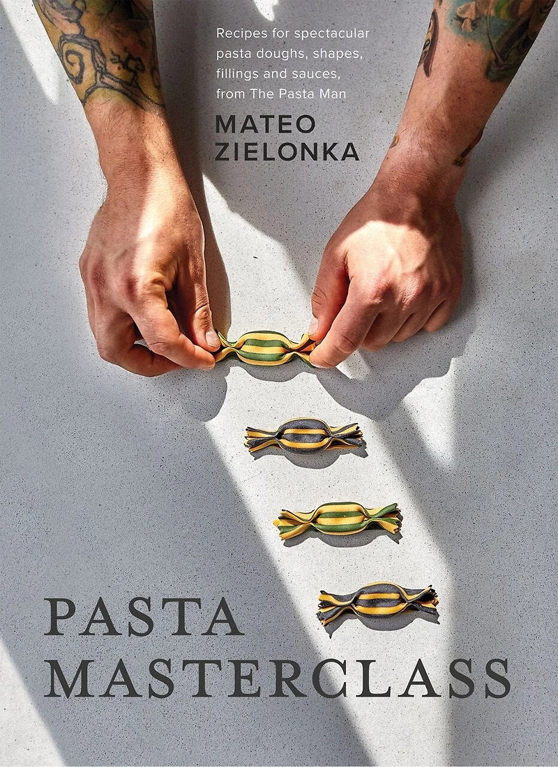 Pasta Masterclass: Recipes for Spectacular Doughs, Shapes, Fillings and Sauces, from The Man