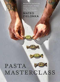 Pasta Masterclass: Recipes for Spectacular Doughs, Shapes, Fillings and Sauces, from The Man