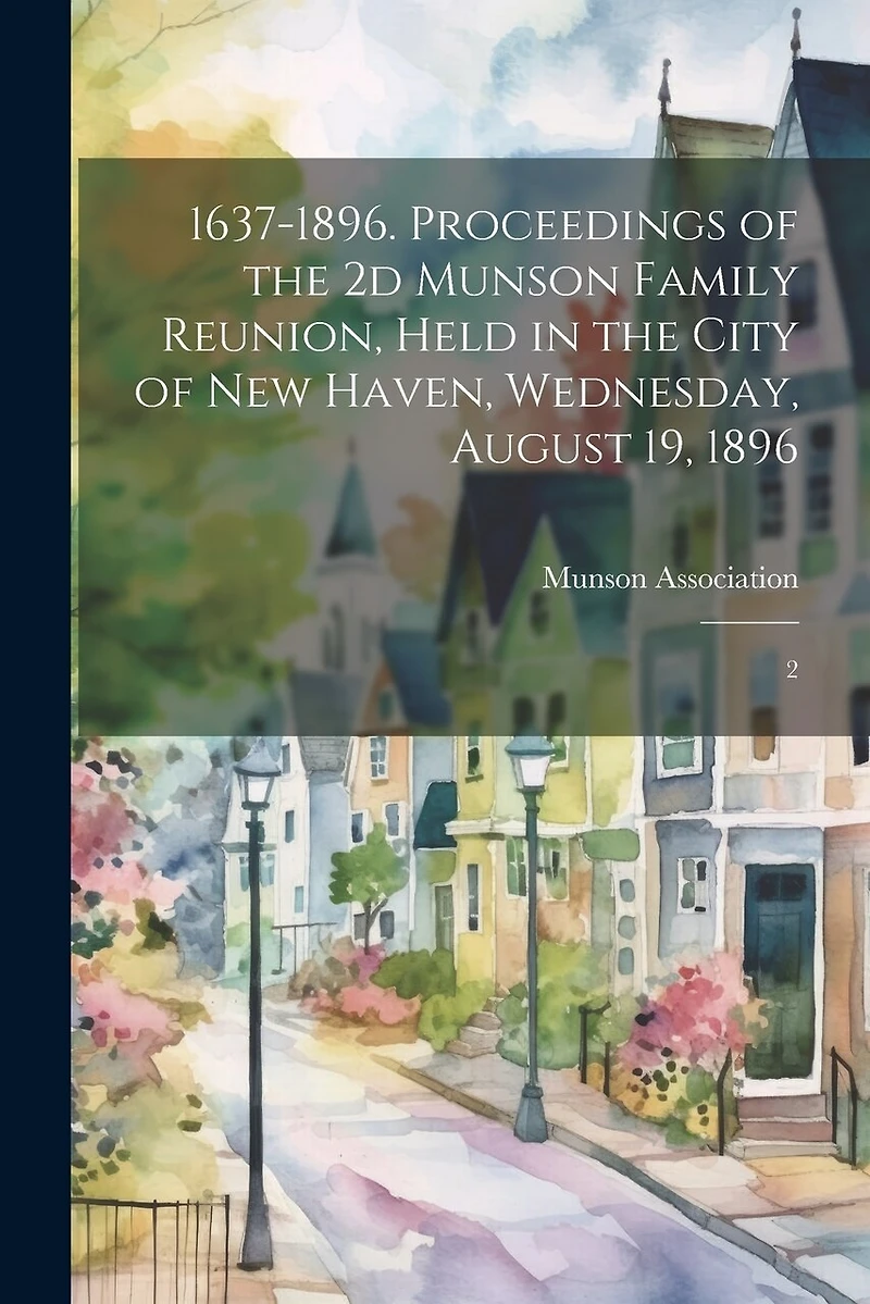 1637-1896. Proceedings of the 2d Munson Family Reunion, Held in the City of New Haven, Wednesday, August 19