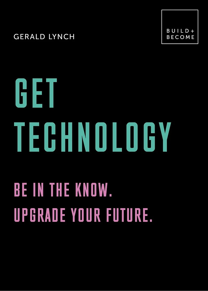 Get Technology: Be the know. Upgrade your future: 20 thought-provoking lessons