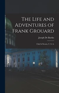 The Life and Adventures of Frank Grouard: Chief of Scouts, U. S. A.