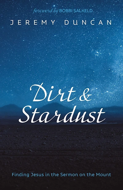 Dirt and Stardust: Finding Jesus the Sermon on Mount
