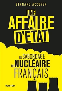 Une affaire d'Etat: la tentative de sabordage du nucléaire français