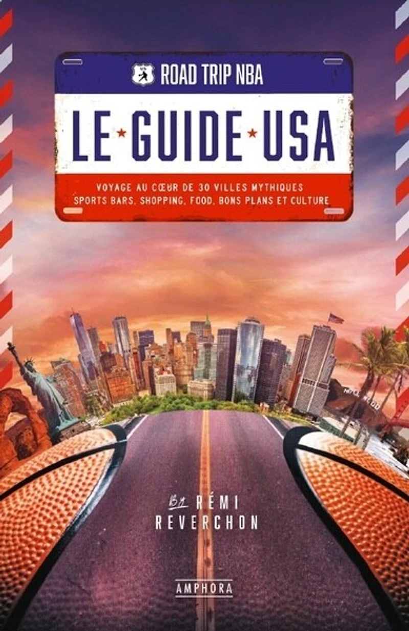 Road trip NBA, le guide USA: voyage au coeur de 30 villes mythiques