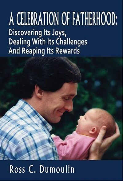 A CELEBRATION OF FATHERHOOD: Discovering Its Joys, Dealing With Its Challenges And Reaping Its Rewards