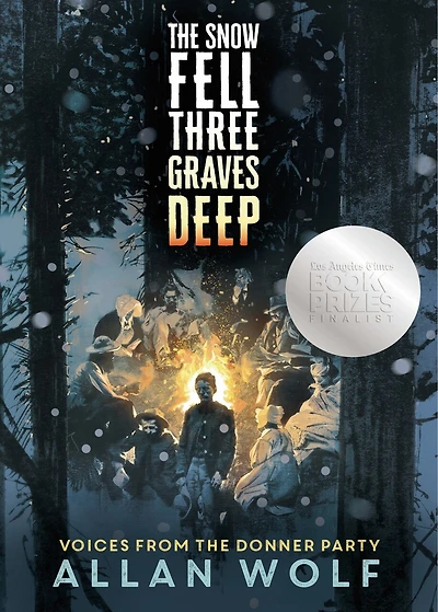 The Snow Fell Three Graves Deep: Voices From Donner Party