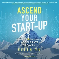 Ascend Your Start-Up Lib/E: Conquer the 5 Disconnects to Accelerate Growth