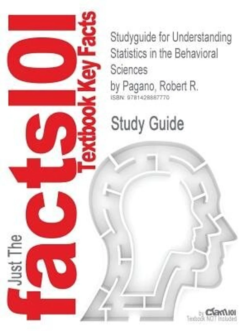 Studyguide For Understanding Statistics In The Behavioral Sciences By Robert R. Pagano, Isbn 9780495596523