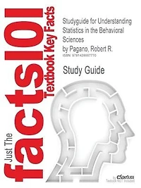 Studyguide For Understanding Statistics In The Behavioral Sciences By Robert R. Pagano, Isbn 9780495596523