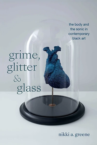 Grime, Glitter, and Glass: the Body Sonic Contemporary Black Art