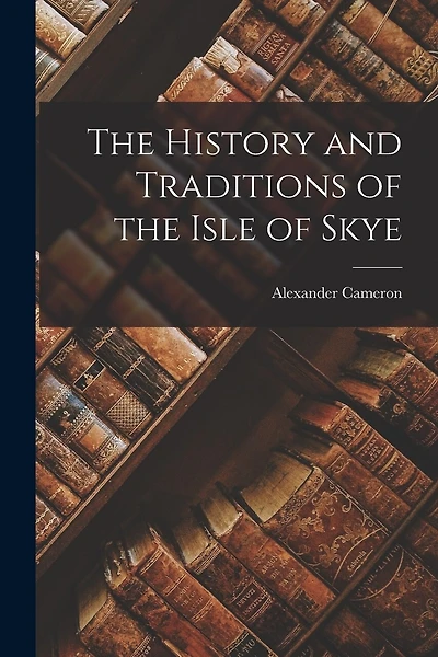 The History and Traditions of the Isle of Skye