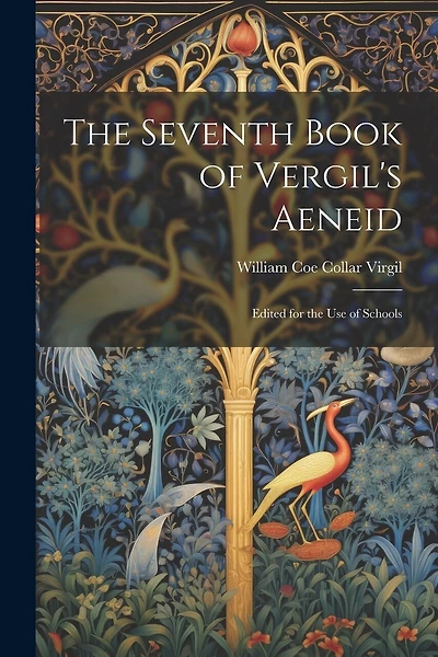 The Seventh Book of Vergil's Aeneid: Edited for the Use of Schools