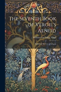The Seventh Book of Vergil's Aeneid: Edited for the Use of Schools