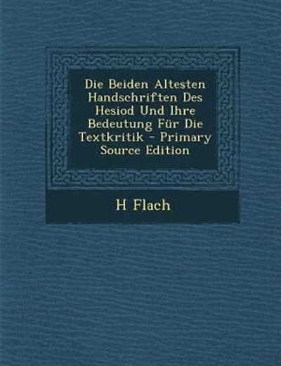 Die Beiden Altesten Handschriften Des Hesiod Und Ihre Bedeutung Fnr Die Textkritik - Primary Source Edition